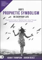 God's prophetic symbolism in everyday life : the divinity code to hearing God's voice through natural events and divine occurrences