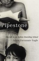 Pipestone : my life in an Indian boarding school