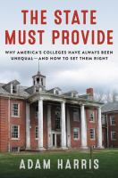 The state must provide : why America's colleges have always been unequal--and how to set them right