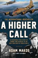 A higher call : an incredible true story of combat and chivalry in the war-torn skies of World War II