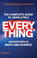 The complete guide to absolutely everything* : *abridged : adventures in math and science