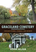 Graceland Cemetery : Chicago stories, symbols, and secrets