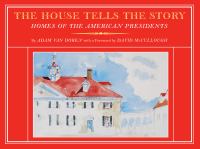 The house tells the story : homes of the American presidents