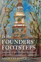 In the founders' footsteps : landmarks of the American Revolution
