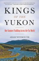 Kings of the Yukon : one summer paddling across the far north