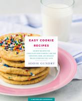 Easy cookie recipes : 103 best recipes for chocolate chip cookies, cake mix creations, bars, and holiday treats everyone will love
