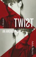 Twist : an American girl : a memoir