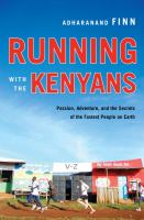 Running with the Kenyans : passion, adventure, and the secrets of the fastest people on earth