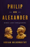Philip and Alexander : kings and conquerors