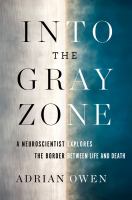 Into the gray zone : a neuroscientist explores the border between life and death