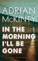 In the morning I'll be gone : a Detective Sean Duffy novel