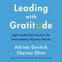 Leading with gratitude : eight leadership practices for extraordinary business results