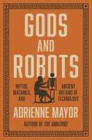 Gods and robots : myths, machines, and ancient dreams of technology