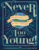 Never too young! : 50 unstoppable kids who made a difference