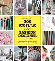 200 skills every fashion designer must have : the indispensable guide to building skills and turning ideas into reality