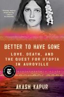 Better to have gone : love, death, and the quest for utopia in Auroville
