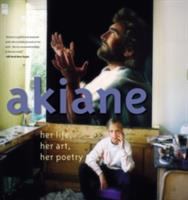 Akiane : her life, her art, her poetry