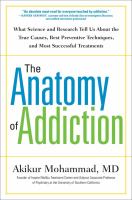 The anatomy of addiction : what science and research tell us about the true causes, best preventive techniques, and most successful treatments