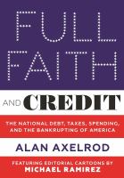 Full faith and credit : the national debt, taxes, spending, and the bankrupting of America
