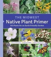 The Midwest native plant primer : 225 plants for an earth-friendly garden