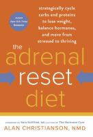 The adrenal reset diet : strategically cycle carbs and proteins to lose weight, balance hormones, and move from stressed to thriving