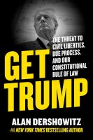 Get Trump : the threat to civil liberties, due process, and our constitutional rule of law