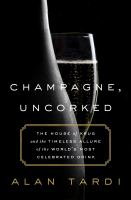 Champagne, uncorked : the house of Krug and the timeless allure of the world's most celebrated drink