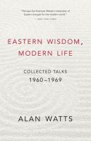 Eastern wisdom, modern life : collected talks, 1960-1969