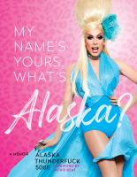 My name's yours, what's Alaska? : a memoir