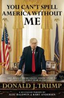 You can't spell America without me : the really tremendous inside story of my fantastic first year as president, Donald J. Trump : a so-called parody