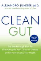 Clean gut : the breakthrough plan for eliminating the root cause of disease and revolutionizing your health