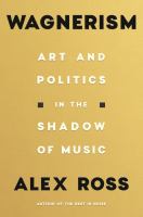 Wagnerism : art and politics in the shadow of music