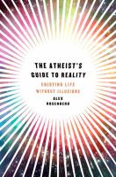 The atheist's guide to reality : enjoying life without illusions