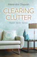 Clearing clutter : physical, mental, spiritual