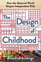 The design of childhood : how the material world shapes independent kids