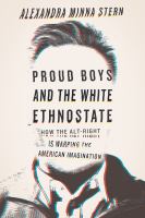 Proud boys and the white ethnostate : how the alt-right is warping the American imagination