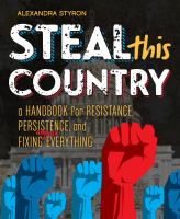 Steal this country : a handbook for resistance, persistence, and fixing almost anything