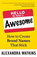 Hello, my name is awesome : how to create brand names that stick