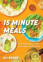 15 minute meals : truly quick recipes that don't taste like shortcuts