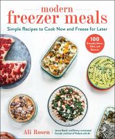 Modern freezer meals : simple recipes to cook now and freeze for later