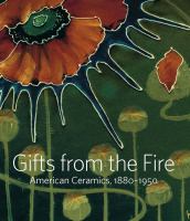 Gifts from the fire : American ceramics, 1880-1950 : from the collection of Martin Eidelberg