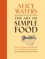 The art of simple food : [notes, lessons, and recipes from a delicious revolution]