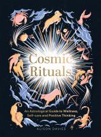 Cosmic rituals : an astrological guide to wellness, self-care and positive thinking