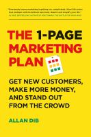 The 1-page marketing plan : get new customers, make more money, and stand out from the crowd