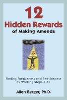 12 hidden rewards of making amends : finding forgiveness and self-respect by working steps 8-10