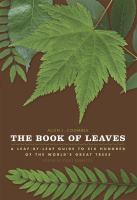 The book of leaves : a leaf-by-leaf guide to six hundred of the world's great trees