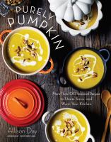 Purely pumpkin : more than 100 wholesome recipes to share, savor, and warm your kitchen