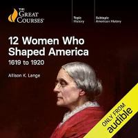 12 women who shaped America : 1619 to 1920