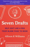 Seven drafts : self-edit like a pro from blank page to book