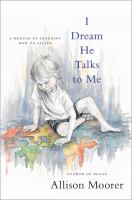 I dream he talks to me : a memoir of learning how to listen